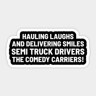 Semi Truck Drivers The Comedy Carriers! Sticker